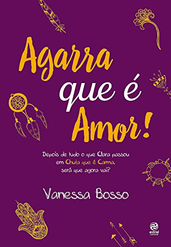 Livro PDF Agarra que é amor: Depois de tudo que Clara passou em Chuta que é Carma, será que agora vai?
