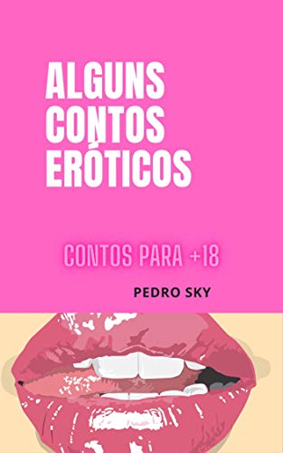 Capa do livro: Alguns contos eróticos: Contos para +18 - Ler Online pdf