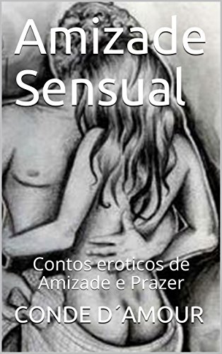 Livro PDF: Amizade Sensual: Contos eroticos de Amizade e Prazer