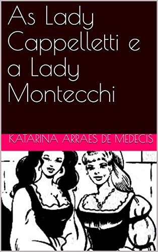 Livro PDF As Lady Cappelletti e a Lady Montecchi