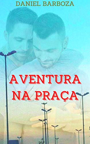 Capa do livro: Aventura na Praça: Conto Erótico Gay - Ler Online pdf