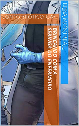 Capa do livro: Brincando com a Seringa do Enfermeiro : Conto Erótico Gay - Ler Online pdf