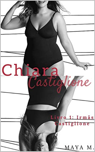 Capa do livro: Chiara: Castiglione (Trilogia Irmãs Castiglione Livro 1) - Ler Online pdf