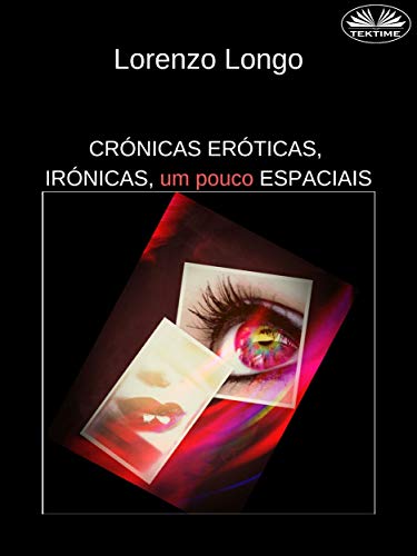 Livro PDF: Crónicas Eróticas, Irónicas, um Pouco Espaciais : Fantasias sexuais, vontades, desejos, perversões, traições.