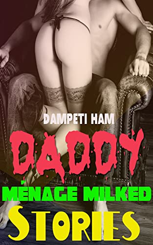 Livro PDF: Daddy Ménage Milked Stories: Mulheres ásperas | Adultos Menage | Lésbicas a três | Esposa traindo | Histórias de sexo e muito mais sobre virgens travessas proibidas …