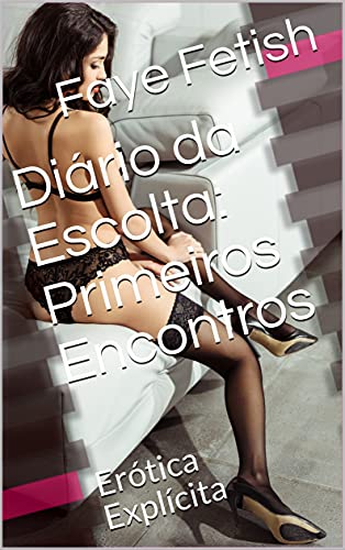 Livro PDF Diário da Escolta: Primeiros Encontros : Erótica Explícita