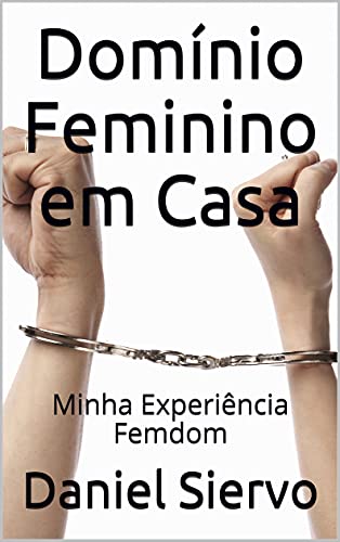 Livro PDF: Domínio Feminino em Casa: Minha Experiência Femdom