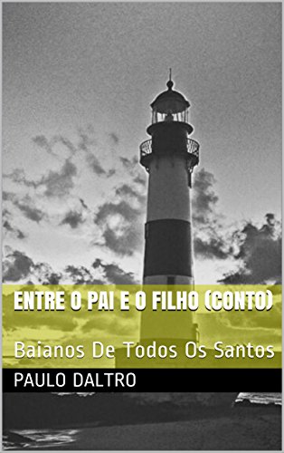 Capa do livro: Entre O Pai E O Filho (Conto): Baianos De Todos Os Santos - Ler Online pdf