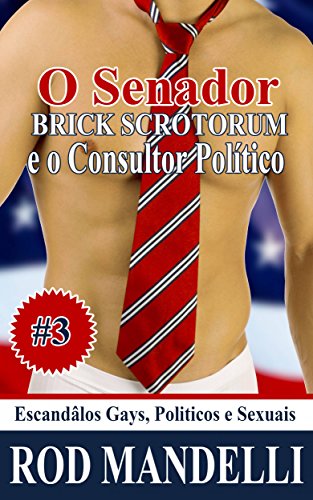 Capa do livro: Escândalos Gays, Políticos e Sexuais #3 O Senador Brick Scrotorum e O Consultor Político - Ler Online pdf