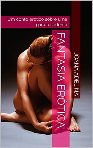 Capa do livro: Fantasia Erótica: Um conto erótico lésbico (Joana Adelina: Contos Eróticos.) - Ler Online pdf