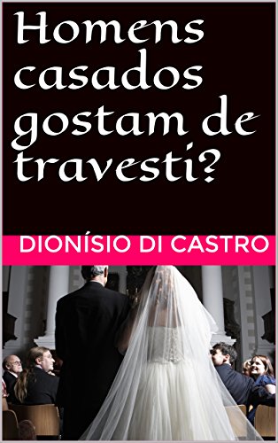 Capa do livro: Homens casados gostam de travesti? - Ler Online pdf