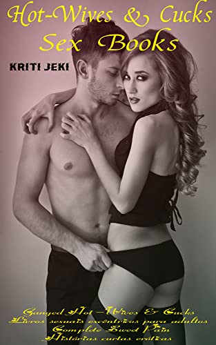 Capa do livro: Hot-Wives & Cucks Sex Books: Ganged Hot-Wives & Cucks | Livros sexuais excêntricos para adultos | Complete Sweet Pain | Histórias curtas eróticas - Ler Online pdf