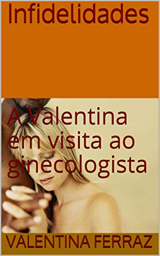 Livro PDF Infidelidades: A Valentina em visita ao ginecologista (INFIDELIDADES ptb)
