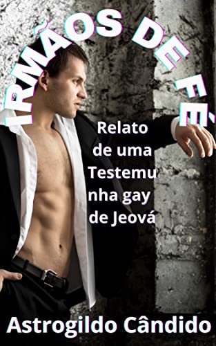 Capa do livro: IRMÃOS DE FÉ: Relato de uma Testemunha gay de Jeová - Ler Online pdf
