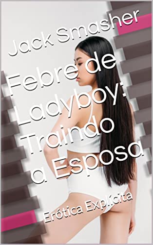 Livro PDF Ladyboy Fever: Traindo a Esposa : Erótica Explícita