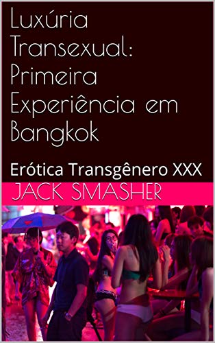 Livro PDF Luxúria Transexual: Primeira Experiência em Bangkok: Erótica Transgênero XXX