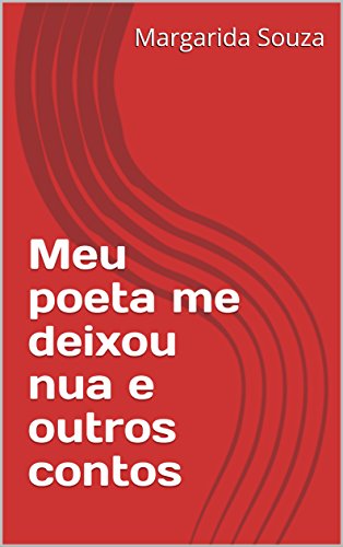 Capa do livro: Meu poeta me deixou nua e outros contos: Margarida Nua - Ler Online pdf