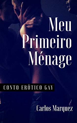 Capa do livro: Meu Primeiro Ménage: Conto Erótico Gay - Ler Online pdf