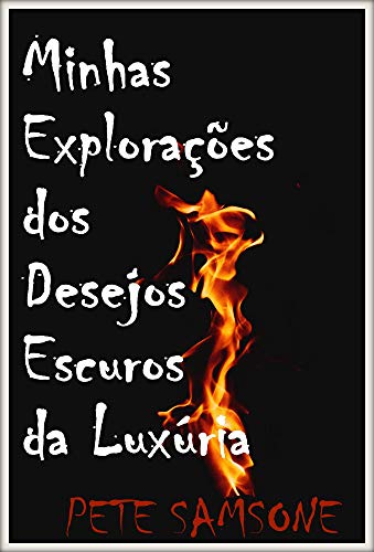 Capa do livro: Minhas Explorações dos Desejos Escuros da Luxúria - Ler Online pdf