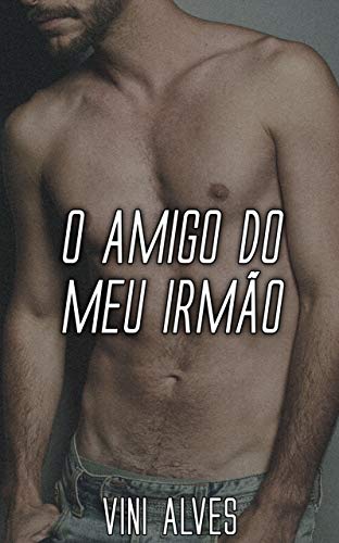 Livro PDF O Amigo do Meu Irmão: Conto erótico gay