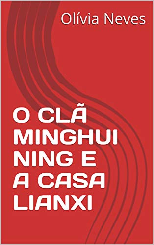 Livro PDF: O CLÃ MINGHUI NING E A CASA LIANXI (O DESTINO DOS QUATRO Livro 1)