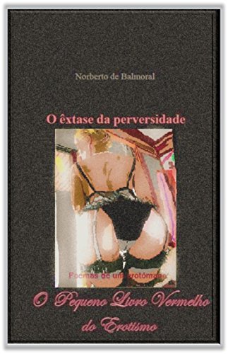 Livro PDF: O êxtase da perversidade: o pequeno livro vermelho do erotismo (Vozes que a noite sepultou 1)