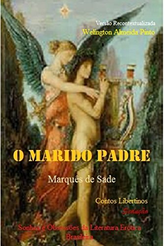 Capa do livro: O MARIDO PADRE, DE SADE.: Sonhos e Obsessões da Literatura Erótica Brasileira (Contos Libertinos Livro 5) - Ler Online pdf