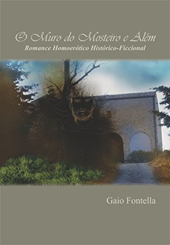 Capa do livro: O Muro do Mosteiro e Além: Romance-homoerótico-histórico-ficcional - Ler Online pdf