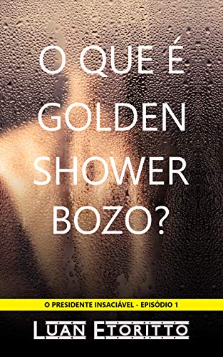 Livro PDF O que é Golden Shower, Bozo?: A Primeira Vez do Presidente (Conto Erótico Gay) (O Presidente Insaciável Livro 1)