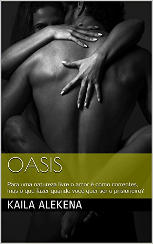 Capa do livro: Oasis: Para uma natureza livre o amor é como correntes, mas o que fazer quando você quer ser o prisioneiro? - Ler Online pdf