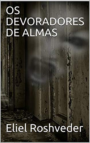 Livro PDF OS DEVORADORES DE ALMAS (SÉRIE CONTOS DE SUSPENSE E TERROR Livro 10)