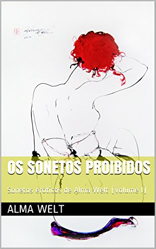 Capa do livro: OS SONETOS PROIBIDOS: Sonetos eróticos de Alma Welt (volume I) - Ler Online pdf