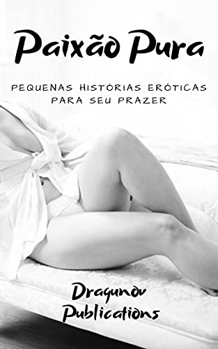 Livro PDF: Paixão Pura: Pequenas Histórias Eróticas Para Seu Prazer
