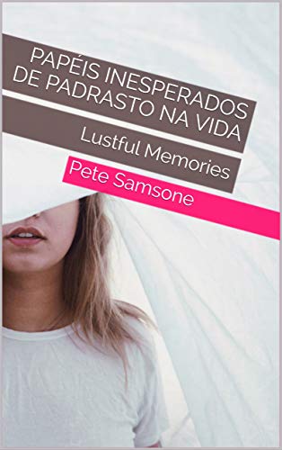 Capa do livro: Papéis inesperados de padrasto na vida: Lustful Memories - Ler Online pdf