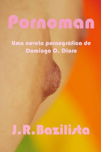 Livro PDF: Pornoman: Uma Novela Pornográfica de Domingo o. Dioro