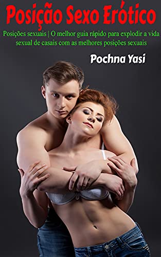 Capa do livro: Posição Sexo Erótico: Posições sexuais | O melhor guia rápido para explodir a vida sexual de casais com as melhores posições sexuais - Ler Online pdf