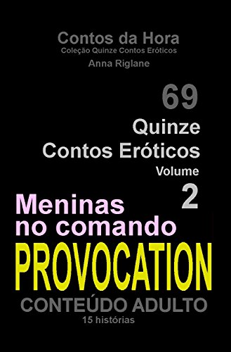 Capa do livro: Quinze Contos Eroticos 02 PROVOCATION… meninas no comando (Coleção Quinze Contos Eróticos Livro 2) - Ler Online pdf