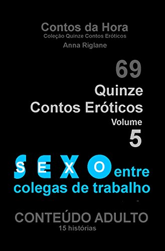 Livro PDF Quinze Contos Eroticos 05 Sexo entre colegas de trabalho (Coleção Quinze Contos Eróticos Livro 5)