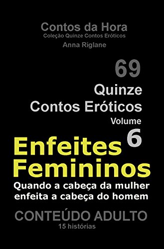 Capa do livro: Quinze Contos Eroticos 06 Enfeites femininos (Coleção Quinze Contos Eróticos Livro 6) - Ler Online pdf