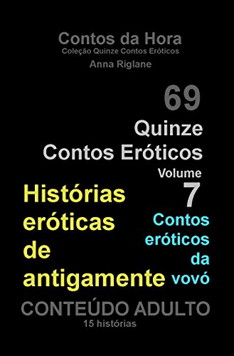 Capa do livro: Quinze Contos Eroticos 07 Histórias eróticas de antigamente (Coleção Quinze Contos Eróticos Livro 7) - Ler Online pdf