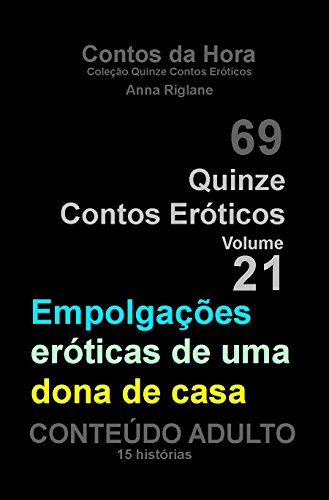 Capa do livro: Quinze Contos Eroticos 21 Empolgações eróticas de uma dona de casa (Coleção Quinze Contos Eróticos) - Ler Online pdf