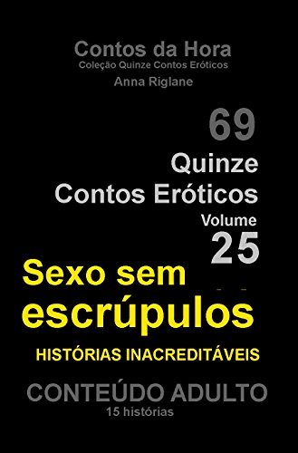 Livro PDF Quinze Contos Eroticos 25 Sexo sem escrúpulos… histórias inacreditáveis (Coleção Quinze Contos Eróticos)