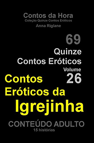 Livro PDF Quinze Contos Eroticos 26 Contos eróticos da igrejinha (Coleção Quinze Contos Eróticos)