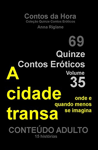 Livro PDF: Quinze Contos Eroticos 35 A cidade transa… onde e quando menos se imagina (Coleção Quinze Contos Eróticos)