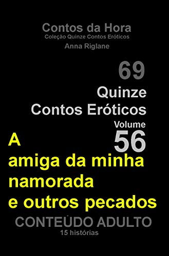 Capa do livro: Quinze Contos Eroticos 56 A amiga da minha namorada e outros pecados (Coleção Quinze Contos Eróticos) - Ler Online pdf