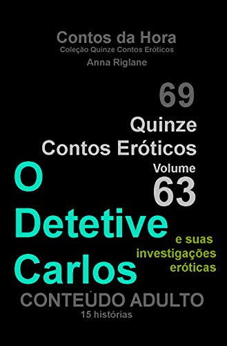 Capa do livro: Quinze Contos Eroticos 63 O Detetive Carlos e suas investigações eróticas (Coleção Quinze Contos Eróticos) - Ler Online pdf
