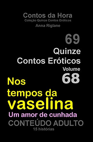 Capa do livro: Quinze Contos Eróticos 68 Nos tempos da vaselina… Um amor de cunhada - Ler Online pdf