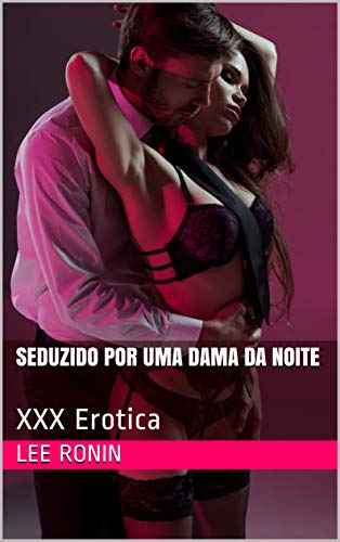 Livro PDF Seduzido por uma Dama da Noite: XXX Erotica: (Acompanhante, Garota de Programa, Interracial Asiático, Hardcore Explícito)
