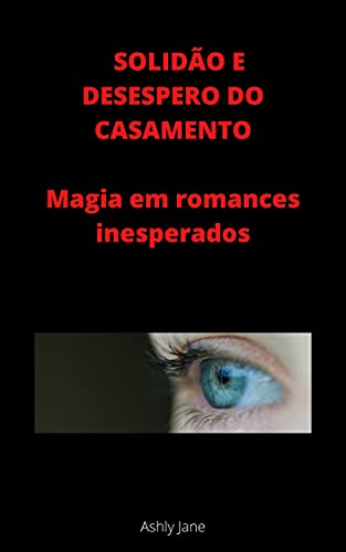 Livro PDF SOLIDÃO E DESESPERO DO CASAMENTO: Magia em romances inesperados