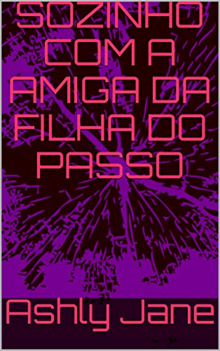 Livro PDF SOZINHO COM A AMIGA DA FILHA DO PASSO